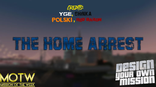 The Home Arrest (MOTW #200) {DYOM}